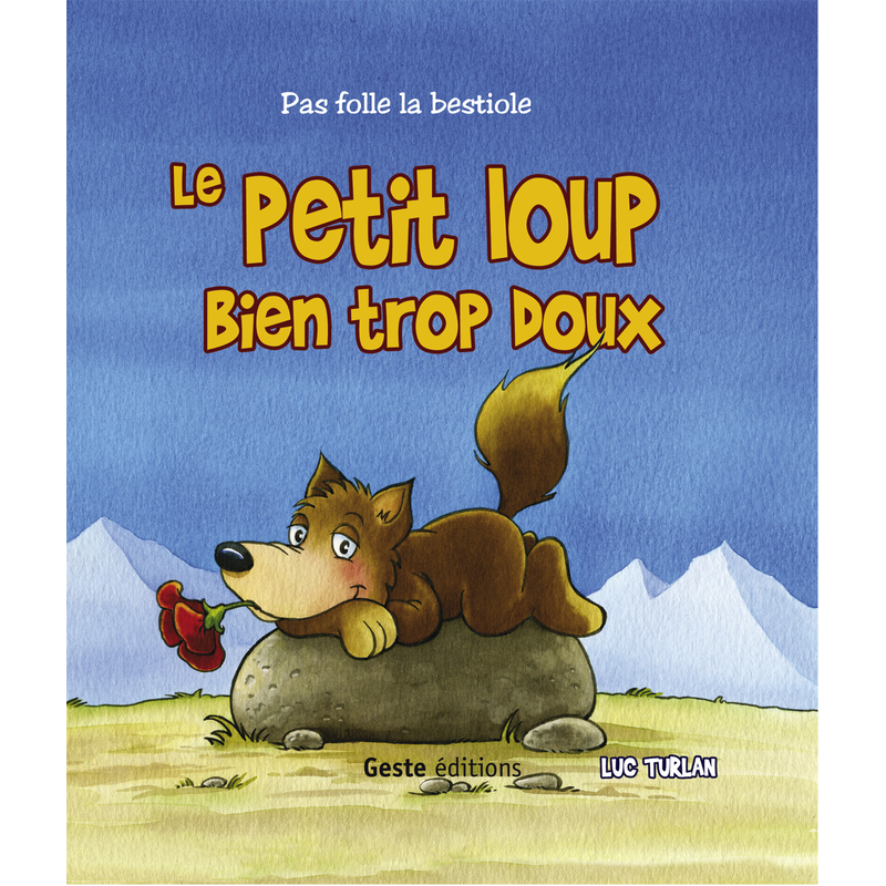 Le Petit Loup bien trop doux - Pas folle la bestiole - Livres jeunesse -  Geste Editions - Editeur, diffuseur et distributeur de liv - Geste Editions  - Editeur, diffuseur et distributeur de livres